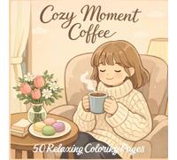 Cozy Coffee Moments: 50 Bold & Easy Coloring Pages: Cozy Coffee Moments to Relax, Unwind, and Relieve Stress