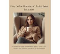 Cozy Coffee Moments Coloring Book for Adults: 50 Relaxing Coffee Scenes with Warm Drinks, Cozy Corners and Peaceful Moments for Stress Relief