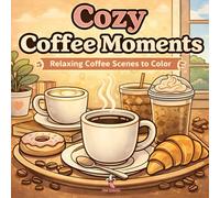 Cozy Coffee Moments Coloring Book: Relaxing Coffee Scenes to Color