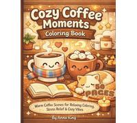 Cozy Coffee Moments Coloring Book: Warm Coffee Scenes for Relaxing Coloring, Stress Relief & Cozy Vibes