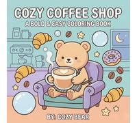 Cozy Coffee Shop Coloring Book for Adults: Cute Café Scenes with Big Bold and Easy Designs for Relaxation and Stress Relief