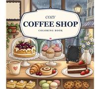 Cozy Coffee Shop Coloring Book: Mindful Coloring Pages Featuring Cozy Cafés, Rainy Window Views, Cute Animals, Pastries, and Relaxing Everyday Moments