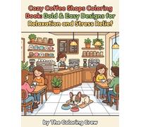Cozy Coffee Shops Coloring Book: Bold & Easy Designs for Relaxation and Stress Relief