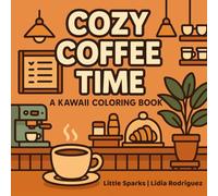 Cozy Coffee Time: A Kawaii Coloring Book for Adults and Kids, 40 Cozy Café Moments to Color and Relax