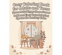 Cozy Coloring Book for Adults and Teens Stress Relief Hygge Home Scenes Bold and Easy Cute Relaxing Spaces for Anxiety Calm: Bold & Easy Hygge Home ... & Calm Spaces to Color for Adults & Teens