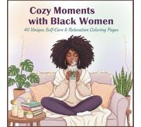 Cozy Coloring Book for Black Women: 40 Relaxing Scenes of Everyday Joy, Natural Beauty & Self-Care Moments