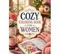 Cozy Coloring Book For Women: Size 8.5*11 | Pages 104 | 50 Relaxing Scenes for Stress Relief and Mindfulness for Adults and Teens | Color Test Page Included