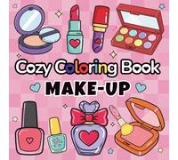 Cozy Coloring Book Make-up: Relaxing Beauty-Themed Coloring Pages with Cute Makeup, Skincare, and Accessories for Adults, Teens & Girls - Bold & Easy Designs for Stress Relief and Creative Fun