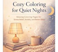 Cozy Coloring for Quiet Nights: Relaxing Coloring Pages For Stress Relief, Anxiety and Better Sleep