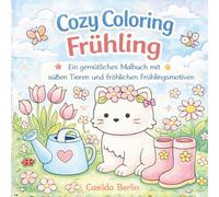 Cozy Coloring Frühling: Ein gemütliches Malbuch mit süßen Tieren und fröhlichen Frühlingsmotiven