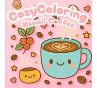 Cozy Coloring Kawaii Coffee: Coloring Book with Cute Kawaii Coffee for Adults and Teens Featuring Coffee shops, Different Scenery, and Kawaii Characters