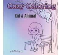 Cozy Coloring - Kid & Animal: Cute Cozy Coloring Book for Adults and Teens Featuring Calm Scenes for Relaxation