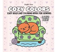Cozy Colors Easy Bold Line Coloring Book For Seniors: Large Print with 50 Simple Designs for Relaxation and Stress Relief
