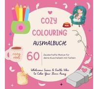 Cozy Colouring Ausmalbuch: 60 zauberhafte Motive für deine Kuschelzeit mit Farben