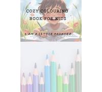 Cozy colouring book for kids: I am a little painter