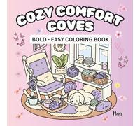 Cozy Comfort Coves Coloring Book: Warm and Relaxing Spaces to Color and Unwind: Soft Cozy Corners, Peaceful Hideaways, and Simple Bold Designs for Calm Coloring