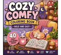 Cozy Comfy Colouring Book: Bold and Easy Designs for Adults Featuring Cute Cozy Patterns, Simple Mandalas, Relaxing Flowers, Mushrooms, Cafes, and Comforting Stress Relief Pages