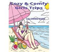 Cozy & Comfy Girls Trips: Coloring Book