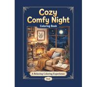 Cozy Comfy Night Coloring Book: 40 Cozy, Relaxing and Stress-Relieving Hygge Nights - Fireplace, Hot Cocoa, Cats, Books and Winter Cabin Scenes - Bold and Easy Coloring Book for Adults and Teens