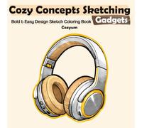 Cozy Concepts Sketching: Gadgets - Bold & Easy Design Sketch Coloring Book for Adults and Teens Featuring Modern Tech and Everyday Devices with 40 Pages for Relaxation and Stress Relief
