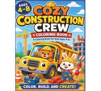 Cozy Construction Crew Coloring Book: Construction Vehicles Coloring Book | A Coloring Book for Kids Ages 4-8 | Cute and Cozy Coloring Pages for Kids ... Build, and Create | Large 8.5x11 inch Paper