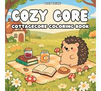 Cozy Core Coloring Book: 30 Calm and Rustic Cottagecore Designs with Cute Animals to Relax and Inspire Creativity: Rustic Cottagecore Designs with Sweet Animal Friends