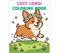 COZY CORGI COLORING BOOK: Cute and Relaxing Corgi Illustrations for Adults, Teens, and Dog Lovers (Stress Relief Coloring Pages)