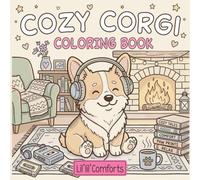 Cozy Corgi Coloring Book: Cute, Cuddly & Relaxing Coloring Pages for Stress Relief and Mindfulness