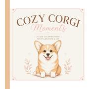 Cozy Corgi Moments: A Cute Coloring Book For Relaxation & Joy