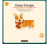 Cozy Corgis: A Bold and Easy Coloring Book for Adults and Teens - 30 Cute Corgi Designs for Relaxation and Stress Relief