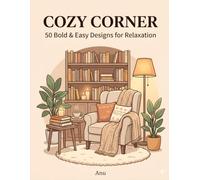 Cozy Corner: 50 Bold and Easy Designs for Relaxation, Comfort, and Stress Relief