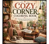 Cozy Corner Coloring Book: 50+ Relaxing and Charming Spaces to Color for Stress Relief and Creativity | Cozy Rooms, Reading Spaces & Peaceful Retreats for Teens & Adults