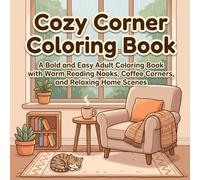 Cozy Corner Coloring Book: A Bold and Easy Adult Coloring Book with Warm Reading Nooks, Coffee Corners, and Relaxing Home Scenes