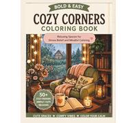 Cozy Corner Coloring Book: Bold & Easy Relaxing Spaces for Stress Relief and Mindful Coloring; Cute Cozy Rooms and Cottagecore Escapes; Simple & Cozy Coloring Pages for Adults and Teens