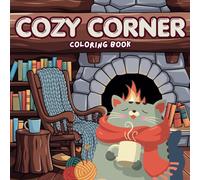 Cozy Corner Coloring Book: Charming pictures and kawaii ready to color, fun, adorable illustrations and great designs for Adults and Teens Featuring comfy corner for Relaxation and Stress Relief