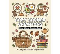 Cozy Corner Creations: Bold & Easy Coloring Book: A Cozy Relaxation Experience with Charming Hobbies, Picnic Treats, and Delightful Home Scenes for Mindfulness and Stress Relief
