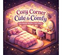 Cozy Corner Cute and Comfy Coloring Book for Girls: Relaxing Fun with Soft and Adorable Scenes
