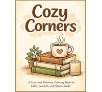 Cozy Corners: A Cute and Cozy Coloring Book for Calm, Comfort and Stress Relief
