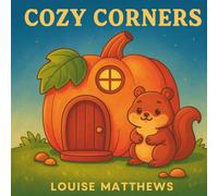 Cozy Corners: A Cute & Comfy Coloring Book: Whimsical Coloring Pages for All Ages - From Camping With Friends to Cute Country Cottages!