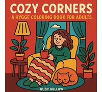 Cozy Corners. A Hygge Coloring Book for Adults: Relaxing & Simple Pages to Color Your Way to Calm