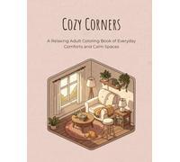 Cozy Corners: A Relaxing Coloring Journey Through Everyday Spaces: A stress-relief coloring journey filled with warmth, coffee, and calm.