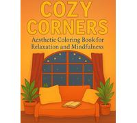 Cozy Corners: Aesthetic Coloring Book for Relaxation and Mindfulness: Super Cute Line Art of Hygge Rooms, Soft Spaces, and Chill Vibes for Teens and Adults
