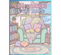 Cozy corners and cat naps: A coloring escape: 40+ pages For relaxation