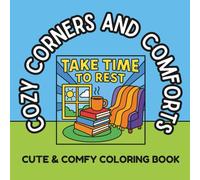 Cozy Corners and Comforts: Cute & Comfy Coloring Book | 50 Relaxing Interiors, Cozy Objects, and Mindful Designs for Stress Relief and Creative Fun
