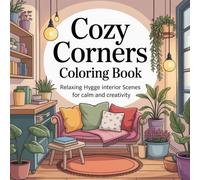 Cozy Corners Coloring Book for Adults and Teens: Relaxing Hygge Interior Scenes for Calm, Creativity, and Mindful Coloring: 45+ Adorable Home & ... Designs for Stress Relief and Relaxation