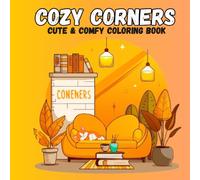Cozy Corners: Cute & Comfy Coloring Book with Relaxing Cozy Corners and Adorable Home Scenes