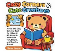 Cozy Corners & Cute Creatures: A Bold and Easy Coloring Book for Kids with 48 Adorable Animals in Fun, Simple, and Relaxing Scenes