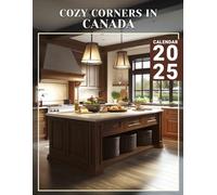 Cozy Corners in Canada Calendar 2025: A Year of Warmth and Comfort 2025 Featuring Cozy Corners in Canada Perfect for Planning and Organizing Your Year with a Large Size Ideal Gifts