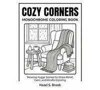 Cozy Corners Monochrome Coloring Book: Relaxing Hygge Scenes for Stress Relief, Calm, and Mindful Coloring for Adults and Teens