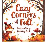 Cozy Corners of Fall: Bold and Easy Coloring Book - Featuring Cute Forest Creatures, Pumpkins & Simple Autumn Scenes for Ages 4-8